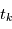 t_k