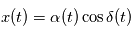 x(t) = \alpha(t) \cos \delta(t) 