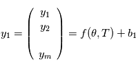 y_1 = \left( \begin{array}{c} y_1 \\y_2 \\ \\y_m \end{array} \right) =  f(\theta,T) + b_1