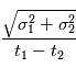 \frac{\sqrt{\sigma_1^2 + \sigma_2^2}}{t_1-t_2}