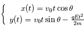\left\{\begin{array}{c}x(t) = v_0t\cos\theta \\y(t) = v_0t\sin\theta-\frac{qEt^2}{2m}\end{array}\right.