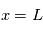 x=L