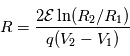 R = \frac{2\mathcal{E}\ln(R_2/R_1)}{q(V_2-V_1)}