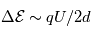 \Delta\mathcal{E}\sim qU/2d