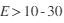 E >10-30
