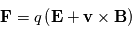 \mathbf{F} = q \left( \mathbf{E} + \mathbf{v} \times \mathbf{B} \right)