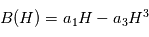 B(H) = a_1H - a_3H^3