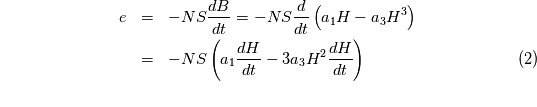 \begin{eqnarray}e & = & -NS\frac{dB}{dt} = -NS\frac{d}{dt}\left(a_1H-a_3H^3\right)\\& = & -NS\left(a_1\frac{dH}{dt} - 3a_3H^2\frac{dH}{dt}\right)\end{eqnarray}