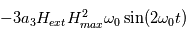 -3a_3H_{ext}H^2_{max}\omega_0\sin(2\omega_0t) 