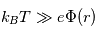 k_BT \gg e\Phi(r)