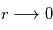 r\longrightarrow 0