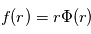 f(r) = r\Phi(r)