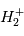 H_2^+
