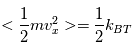 <\frac{1}{2}mv_x^2 > = \frac{1}{2}k_B_T