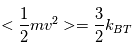 <\frac{1}{2}mv^2> = \frac{3}{2}k_B_T
