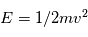E=1/2mv^2