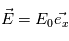\vec{E}=E_0\vec{e_x}