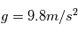 g = 9.8 m/s^2
