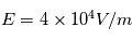 E=4\times 10^4 V/m