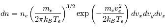 dn = n_e \left( \frac{m_e}{2 \pi k_B T_e} \right)^{3/2} \exp \left( - \frac{m_e v_e^2}{2 k_B T_e} \right) dv_x dv_y dv_z