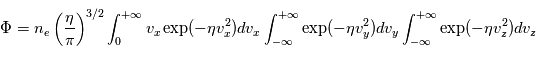 \Phi = n_e \left( \frac{\eta}{\pi} \right)^{3/2} \int_0^{+\infty} v_x \exp (- \eta v_x^2) dv_x \int_{-\infty}^{+\infty} \exp (- \eta v_y^2) dv_y \int_{-\infty}^{+\infty} \exp (- \eta v_z^2) dv_z