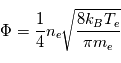 \Phi = \frac{1}{4} n_e \sqrt{\frac{8 k_B T_e}{\pi m_e}}
