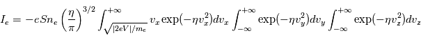 I_e = -e S n_e \left( \frac{\eta}{\pi} \right)^{3/2} \int_{\sqrt{|2 e V|/m_e}}^{+\infty} v_x \exp (- \eta v_x^2) dv_x \int_{-\infty}^{+\infty} \exp (- \eta v_y^2) dv_y \int_{-\infty}^{+\infty} \exp (- \eta v_z^2) dv_z