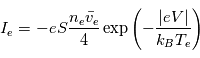 I_e = -eS\frac{n_e\bar{v_e}}{4}\exp\left(- \frac{|eV|}{k_B T_e} \right)