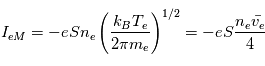 I_{eM} = - e S n_e \left( \frac{k_B T_e}{2 \pi m_e} \right)^{1/2} = -e S \frac{n_e \bar{v_e}}{4}