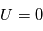 U=0