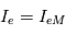 I_e = I_{eM}
