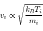 v_i \propto \sqrt{\frac{k_BT_i}{m_i}}