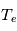 T_e