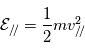 \mathcal{E}_{/\!/}=\frac{1}{2}mv^2_{/\!/}