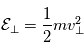 \mathcal{E}_\perp=\frac{1}{2}mv^2_\perp