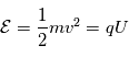\mathcal{E}=\frac{1}{2}mv^2=qU