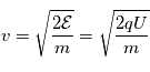 v=\sqrt{\frac{2\mathcal{E}}{m}}=\sqrt{\frac{2qU}{m}}