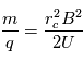 \frac{m}{q} = \frac{r_c^2B^2}{2U}
