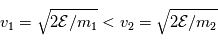 v_1=\sqrt{2\mathcal{E}/m_1} < v_2 = \sqrt{2\mathcal{E}/m_2}