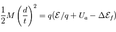 \frac{1}{2}M\left(\frac{d}{t}\right)^2 = q(\mathcal{E}/q+U_a-\Delta\mathcal{E}_f)