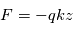 F=-qkz