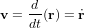 \bold v = {d \over dt}(\bold r) = \dot{\bold r}