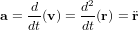 \bold a = {d \over dt}(\bold v) = {d^2 \over dt}(\bold r) = \ddot{\bold r}