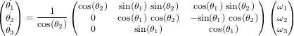 \begin{pmatrix} \dot{\theta_1} \\ \dot{\theta_2} \\ \dot{\theta_3} \end{pmatrix} = \frac{1}{\textup{cos}(\theta_2)} \begin{pmatrix} \textup{cos}(\theta_2) & \textup{sin}(\theta_1) \ \textup{sin}(\theta_2) & \textup{cos}(\theta_1) \ \textup{sin}(\theta_2) \\ 0 & \textup{cos}(\theta_1) \ \textup{cos}(\theta_2) & -\textup{sin}(\theta_1) \ \textup{cos}(\theta_2) \\ 0 & \textup{sin}(\theta_1) & \textup{cos}(\theta_1) \end{pmatrix} \begin{pmatrix} \omega_1 \\ \omega_2 \\ \omega_3 \end{pmatrix}