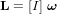 \bold L = [I] \ \boldsymbol\omega