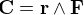 \bold C= \bold{r} \wedge \bold F