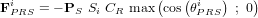 \bold F_{PRS}^i = - \bold P_S \ S_i \ C_R \ \textup{max} \left( \textup{cos} \left( \theta_{PRS}^i \right) \ ; \ 0 \right) 