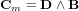 \bold C_m = \bold D \wedge \bold B