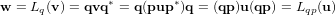 \bold w = L_q(\bold v) = \bold q \bold v \bold q^* = \bold q (\bold p \bold u \bold p^*) \bold q = (\bold q \bold p) \bold u (\bold q \bold p) = L_{qp}(\bold u)