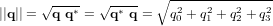 ||\bold q|| = \sqrt{\bold q \ \bold q^*} = \sqrt{\bold q^* \ \bold q} = \sqrt{q_0^2 + q_1^2 + q_2^2 + q_3^2}